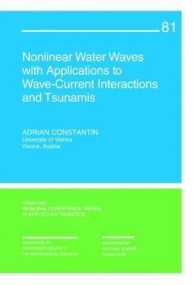 Nonlinear Water Waves with Applications to Wave-Current Interactions and Tsunamis (C B M S - N S F Regional Conference Series in Applied Mathematics)