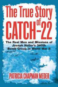 The True Story of Catch 22 : The Real Men and Missions of Joseph Heller's 340th Bomb Group in World War II
