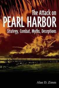 The Attack on Pearl Harbor : Strategy, Combat, Myths, Deceptions