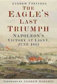 The Eagle's Last Triumph : Napoleon's Victory at Ligny, June 1815