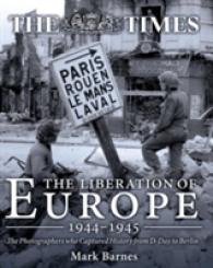 The Liberation of Europe 1944-1945 : The Photographers Who Captured History from D-Day to Berlin