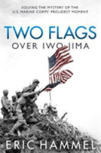 Two Flags over Iwo Jima : Solving the Mystery of the U.S. Marine Corps' Proudest Moment