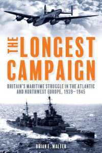 The Longest Campaign : Britain's Maritime Struggle in the Atlantic and Northwest Europe, 1939-1945