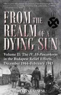 From the Realm of a Dying Sun. Volume 2 : Volume II: The IV. SS-Panzerkorps in the Budapest Relief Efforts, December 1944-February 1945