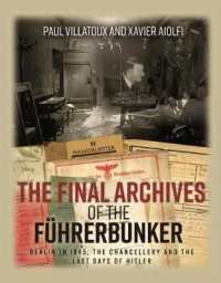 Final Archives of the Fuhrerbunker : Berlin in 1945, the Chancellery and the Last Days of Hitler -- Hardback