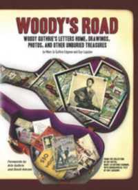 Woody's Road : Woody Guthrie's Letters Home, Drawings, Photos, and Other Unburied Treasures