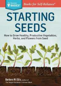 Starting Seeds : How to Grow Healthy, Productive Vegetables, Herbs, and Flowers from Seed. a Storey BASICS® Title