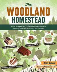 The Woodland Homestead : How to Make Your Land More Productive and Live More Self-Sufficiently in the Woods