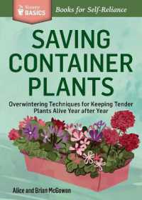 Saving Container Plants : Overwintering Techniques for Keeping Tender Plants Alive Year after Year. a Storey BASICS® Title