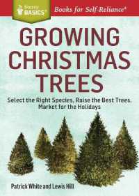 Growing Christmas Trees : Select the Right Species, Raise the Best Trees, Market for the Holidays. a Storey BASICS® Title