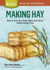 Making Hay : How to Cut, Dry, Rake, Gather, and Store a Nourishing Crop. a Storey BASICS® Title