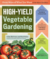 High-Yield Vegetable Gardening : Grow More of What You Want in the Space You Have （SPI）