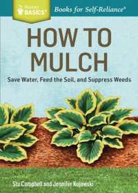 How to Mulch : Save Water, Feed the Soil, and Suppress Weeds. a Storey BASICS®Title