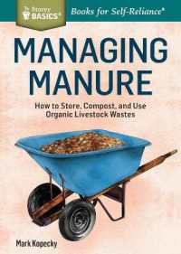 Managing Manure : How to Store, Compost, and Use Organic Livestock Wastes. a Storey BASICS®Title