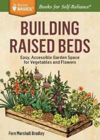 Building Raised Beds : Easy, Accessible Garden Space for Vegetables and Flowers. a Storey BASICS® Title