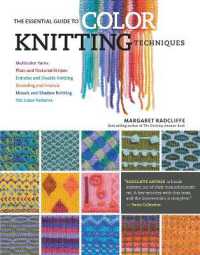 The Essential Guide to Color Knitting Techniques : Multicolor Yarns, Plain and Textured Stripes, Entrelac and Double Knitting, Stranding and Intarsia, Mosaic and Shadow Knitting, 150 Color Patterns