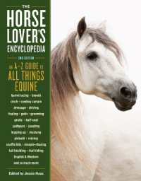 The Horse-Lover's Encyclopedia, 2nd Edition : A-Z Guide to All Things Equine: Barrel Racing, Breeds, Cinch, Cowboy Curtain, Dressage, Driving, Foaling, Gaits, Legging Up, Mustang, Piebald, Reining, Snaffle Bits, Steeple-Chasing, Tail Braiding, Trail