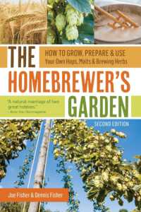 The Homebrewer's Garden, 2nd Edition : How to Grow, Prepare & Use Your Own Hops, Malts & Brewing Herbs