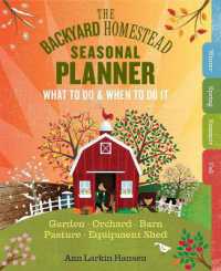 The Backyard Homestead Seasonal Planner : What to Do & When to Do It in the Garden, Orchard, Barn, Pasture & Equipment Shed （Spiral）