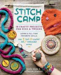 Stitch Camp : 18 Crafty Projects for Kids & Tweens - Learn 6 All-Time Favorite Skills: Sew, Knit, Crochet, Felt, Embroider & Weave
