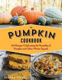 The Pumpkin Cookbook, 2nd Edition : 139 Recipes Celebrating the Versatility of Pumpkin and Other Winter Squash