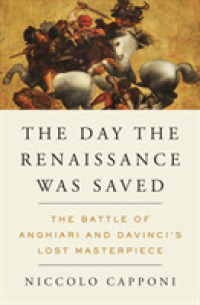 The Day the Renaissance Was Saved : The Battle of Anghiari and Da Vinci's Lost Masterpiece