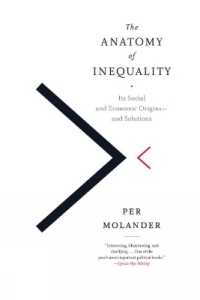 The Anatomy of Inequality : Its Social and Economic Origins - and Solutions