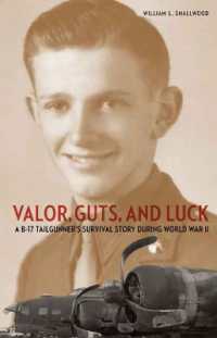 Valor, Guts, and Luck : A B-17 Tailgunner's Survival Story during World War II