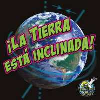 ¡La Tierra Está Inclinada! : Earth Is Tilting! (My Science Library)