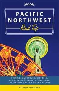 Moon Pacific Northwest Road Trip : Seattle, Vancouver, Victoria, the Olympic Peninsula, Portland, the Oregon Coast & Mount Rainier (Moon Pacific North