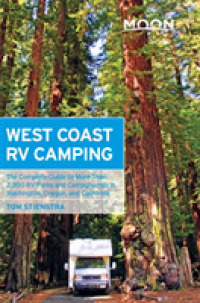 Moon West Coast RV Camping : The Complete Guide to More than 2,300 RV Parks and Campgrounds in Washington, Oregon, and California (Moon West Coast Rv （4TH）