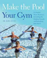 Make the Pool Your Gym : No-Impact Water Workouts for Getting Fit, Building Strength and Rehabbing from Injury