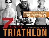 7 Weeks to a Triathlon : The Complete Day-by-Day Program to Train for Your First Race or Improve Your Fastest Time