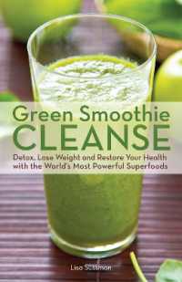 Green Smoothie Cleanse : Detox, Lose Weight and Maximize Good Health with the World's Most Powerful Superfoods