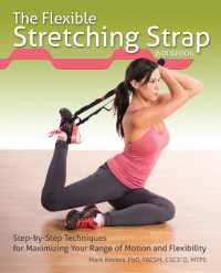 The Flexible Stretching Strap Workbook : Step-by-Step Techniques for Maximizing Your Range of Motion and Flexibility