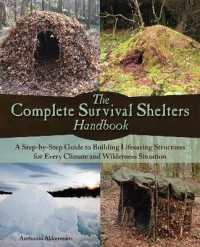 The Complete Survival Shelters Handbook : A Step-by-Step Guide to Building Life-Saving Structures for Every Climate and Wilderness Situation