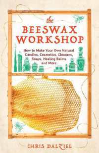 The Beeswax Workshop : How to Make Your Own Natural Candles, Cosmetics, Cleaners, Soaps, Healing Balms and More
