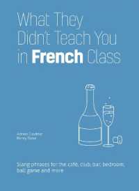 What They Didn't Teach You in French Class : Slang Phrases for the Cafe, Club, Bar, Bedroom, Ball Game and More （Second）