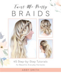 Twist Me Pretty Braids : 45 Step-by-step Tutorials for Beautiful, Everyday Hairstyles -- Paperback / softback