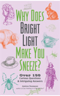 Why Does Bright Light Make You Sneeze? : Over 150 Curious Questions & Intriguing Answers