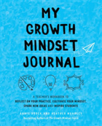 My Growth Mindset Journal: A Teacher's Workbook to Reflect on Your Practice, Cultivate Your Mindset, Spark New Ideas and Inspire Students (Growth Mindset for Teachers")