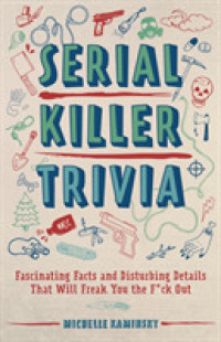 Serial Killer Trivia : Fascinating Facts and Disturbing Details That Will Freak You the F*ck Out -- Paperback / softback