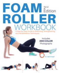 Foam Roller Workbook, 2nd Edition : A Step-by-step Guide to Stretching, Strengthening and Rehabilitative Techniques -- Paperback / softback （2nd Editio）