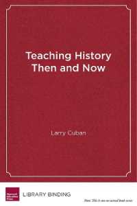 Teaching History Then and Now : A Story of Stability and Change in Schools