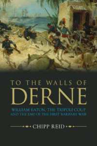 To the Walls of Derne : William Eaton， the Tripoli Coup， and the End of the First Barbary War