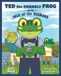 Ted the Friendly Frog and the Tale of the Diamond (Ted the Friendly Frog)