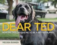 Dear Ted : How My Dog Taught Me to Be a Better Human