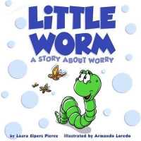 Little Worm : A Story about Worry