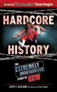 Hardcore History : The Extremely Unauthorized Story of ECW