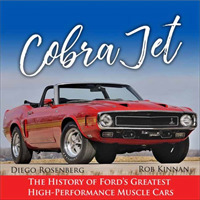 Cobra Jet : The History of Ford's Greatest High-Performance Muscle Cars